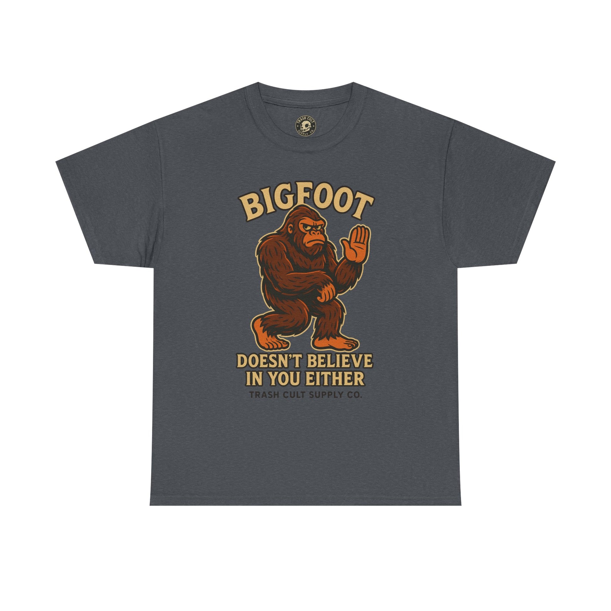 Funny Bigfoot Shirt – “Bigfoot Doesn’t Believe in You Either” Graphic Tee | Trash Cult Supply Co.