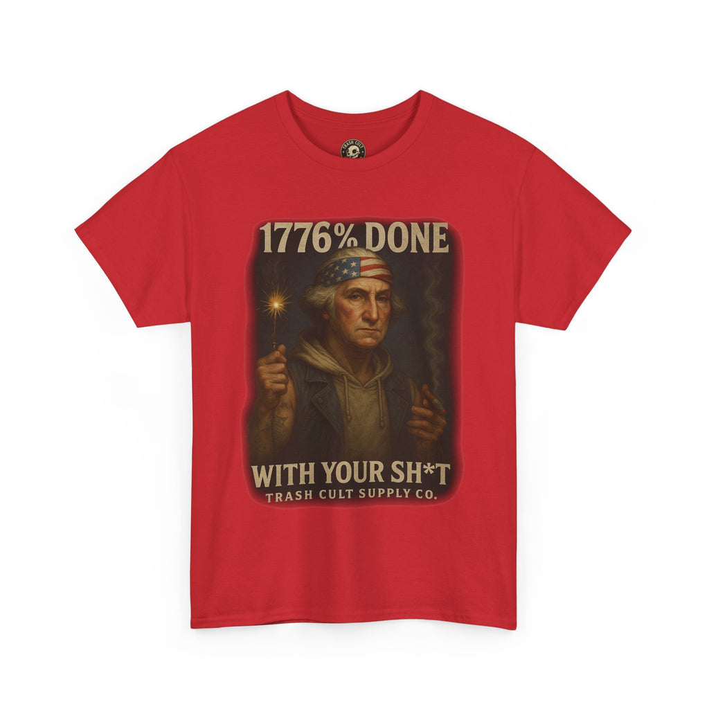 1776% Done With Your Sh*t George Washington T-Shirt – Trash Cult Supply Co | Gildan 5000
