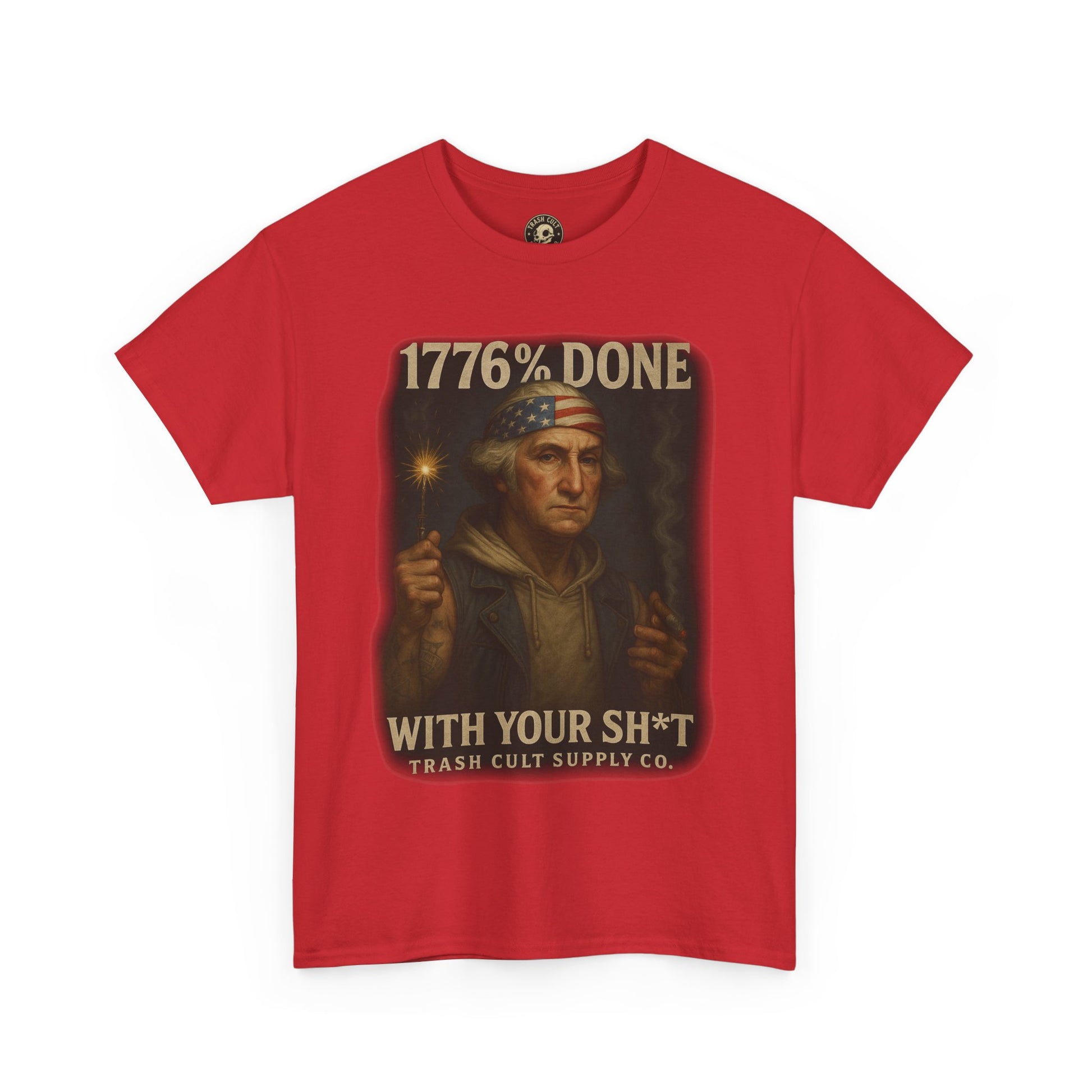 1776% Done With Your Sh*t George Washington T-Shirt – Trash Cult Supply Co | Gildan 5000