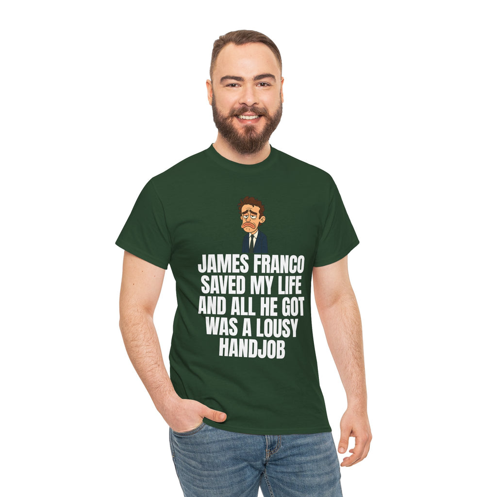 Disappointed James Franco Parody Shirt – “Saved My Life, Got a Lousy Handjob” Funny Cartoon Tee