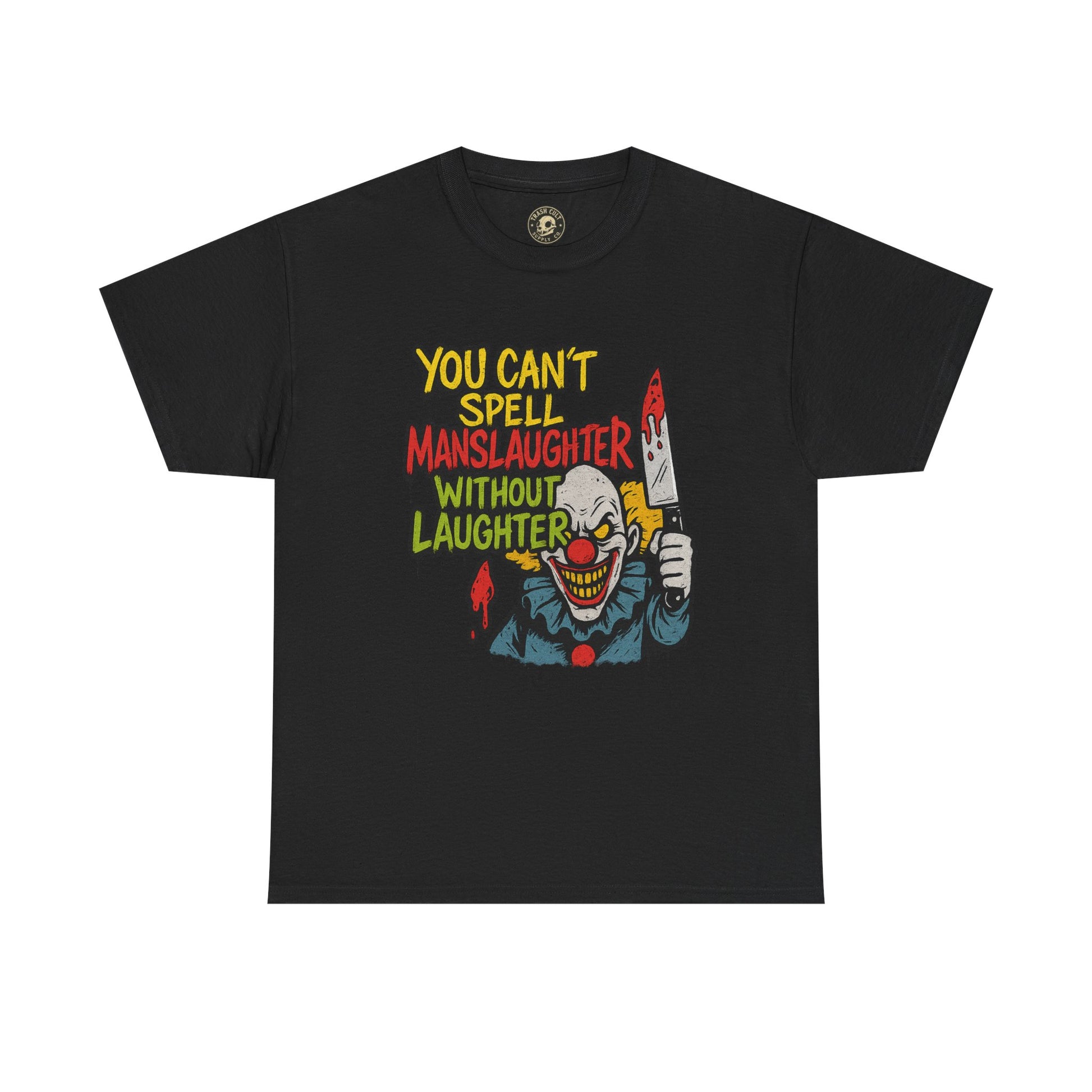 You Can’t Spell Manslaughter Without Laughter Clown Shirt – Bold Trashcore Graphic Tee | Gildan 5000 Unisex