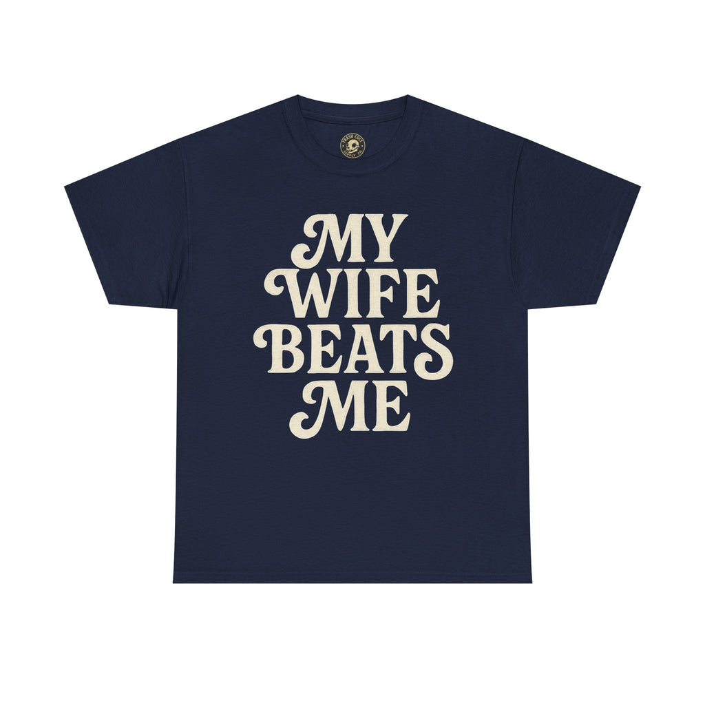 Funny Unisex Tee - My Wife Beats Me Shirt