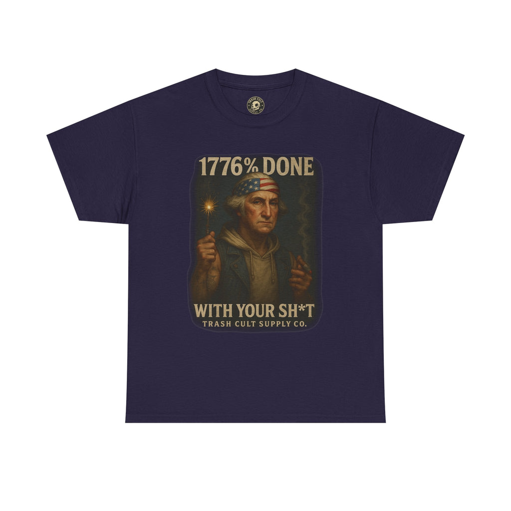 1776% Done With Your Sh*t George Washington T-Shirt – Trash Cult Supply Co | Gildan 5000