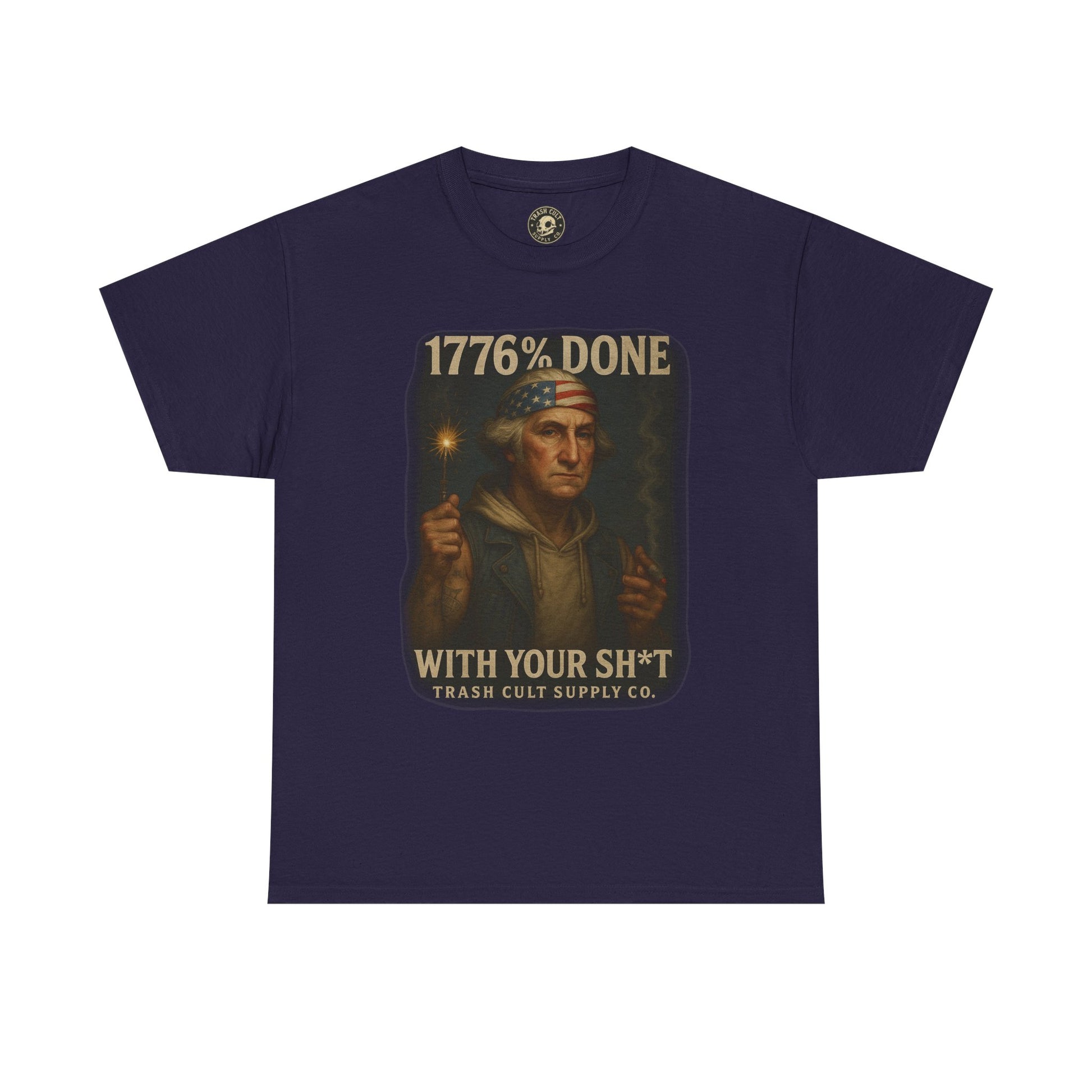 1776% Done With Your Sh*t George Washington T-Shirt – Trash Cult Supply Co | Gildan 5000
