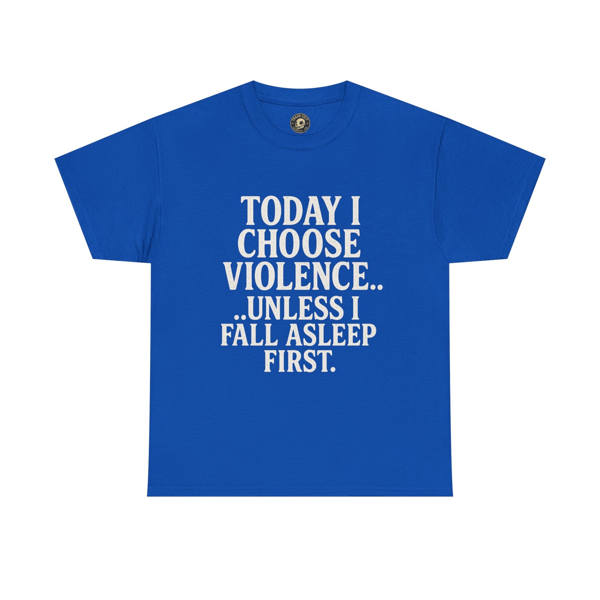 Today I Choose Violence… Unless I Fall Asleep First – Funny Unisex T-Shirt