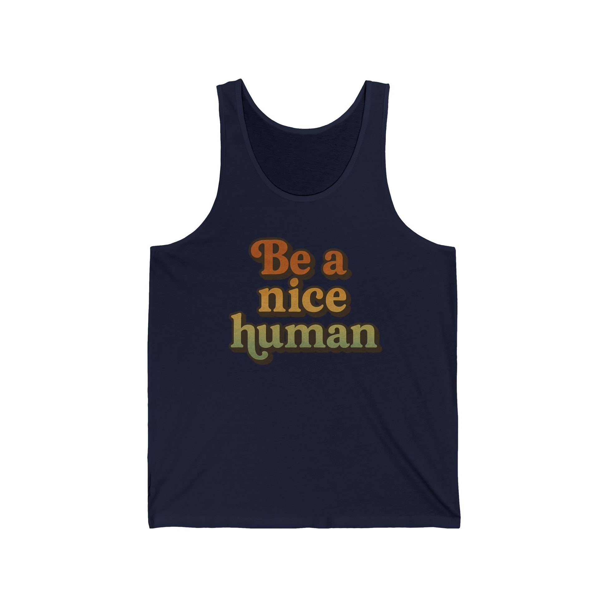 Be a Nice Human Unisex Tank Top - Inspirational Summer Tee for Kindness Advocates, Casual Wear, Gifts for Friends, Positive Vibes Apparel