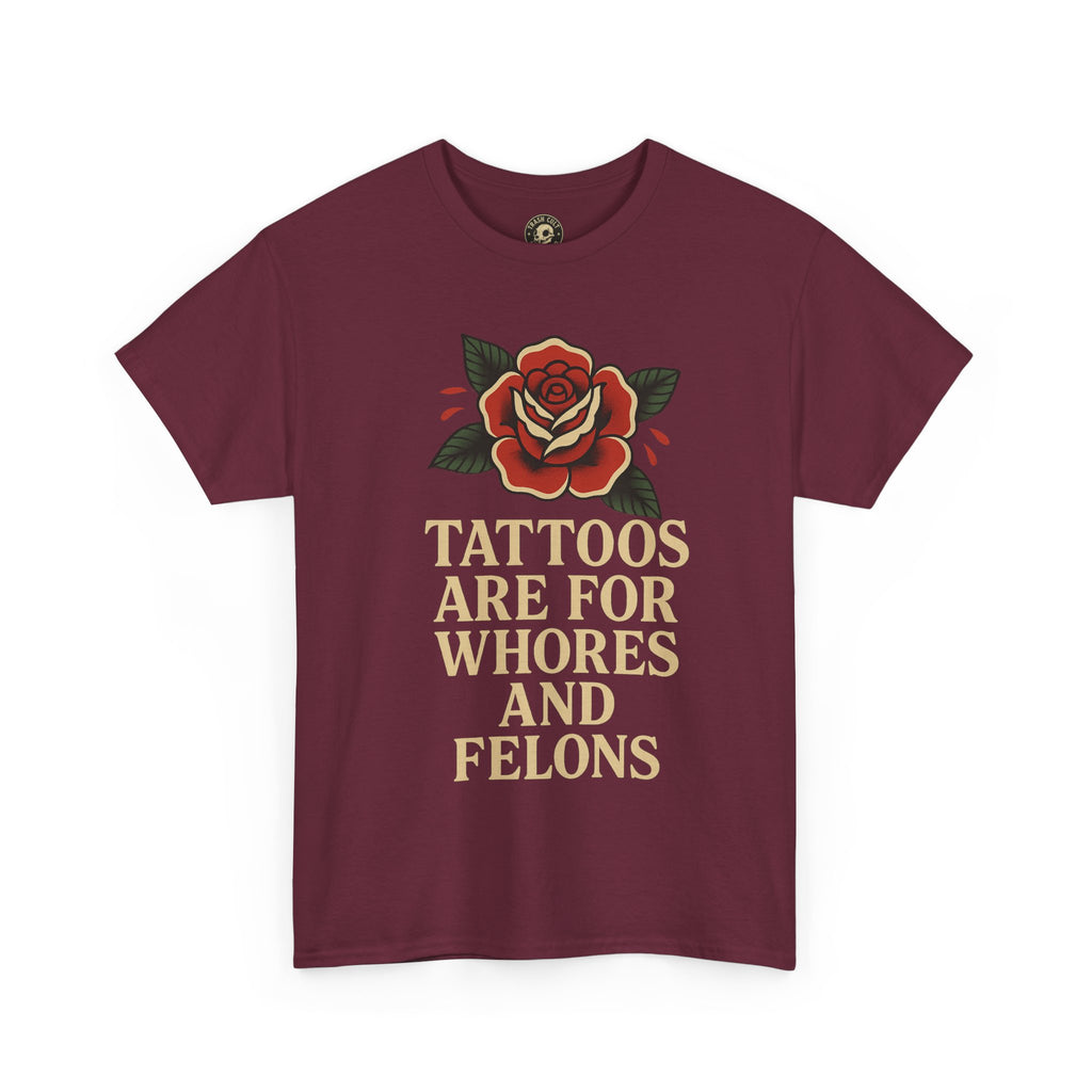 Tattoos Are for Whores and Felons Tee – Vintage Rose Traditional Tattoo Shirt – Gildan 5000 Unisex Heavy Cotton