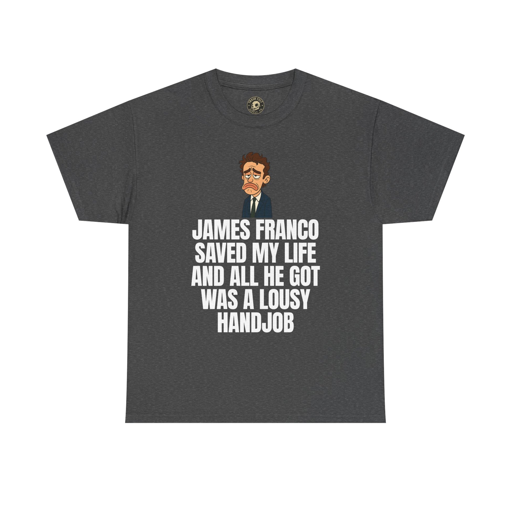 Disappointed James Franco Parody Shirt – “Saved My Life, Got a Lousy Handjob” Funny Cartoon Tee