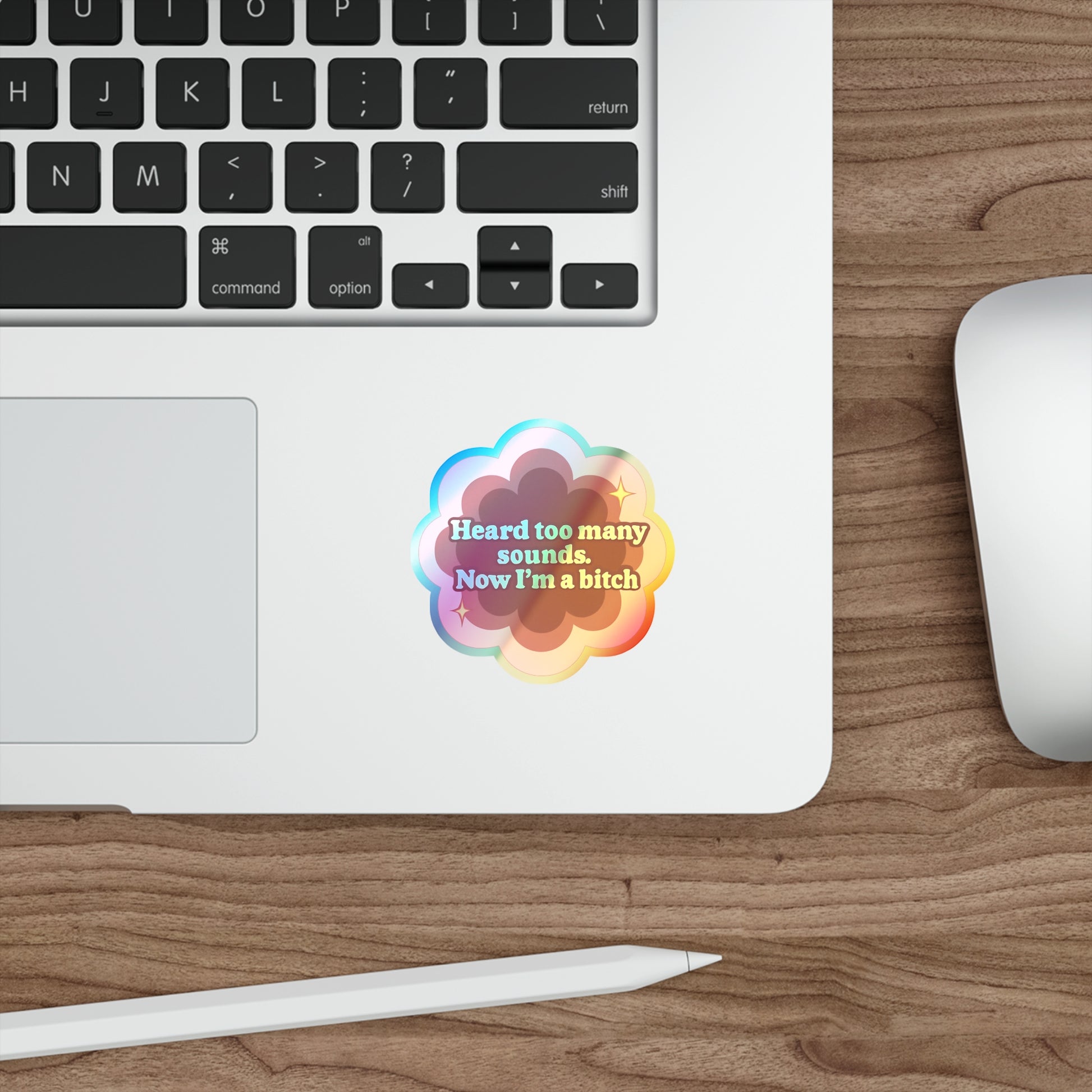 Holographic Sticker Flower Design 'Heard Too Many Sounds, Now I'm a Bitch'