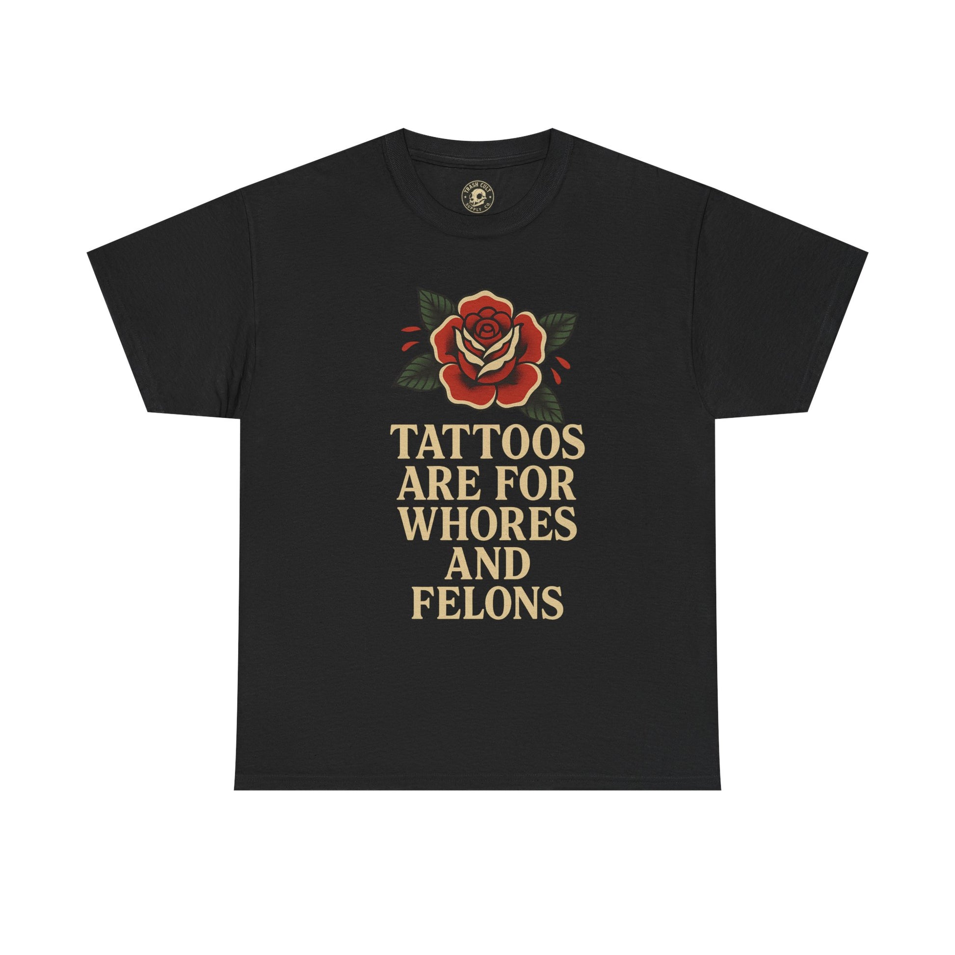 Tattoos Are for Whores and Felons Tee – Vintage Rose Traditional Tattoo Shirt – Gildan 5000 Unisex Heavy Cotton