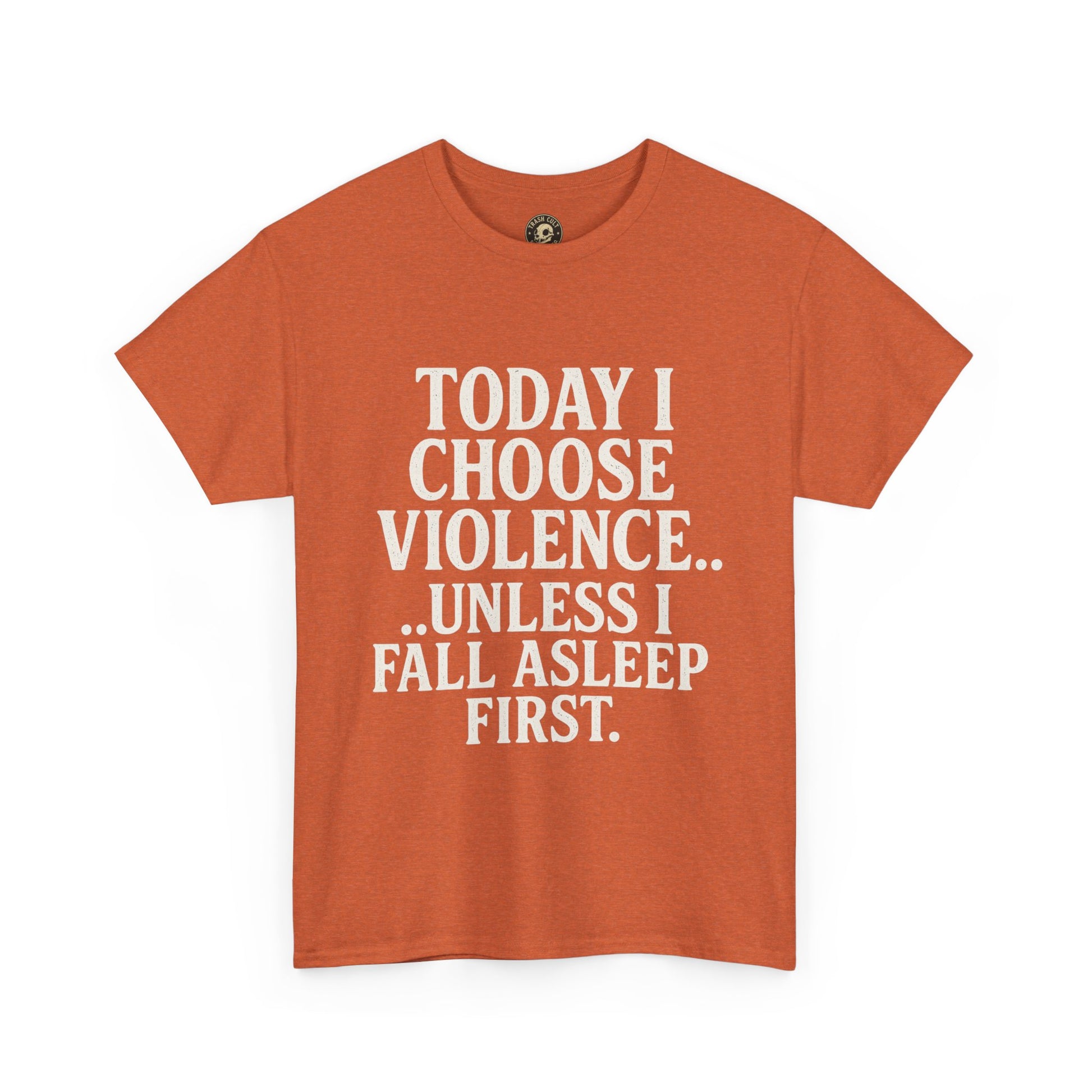 Today I Choose Violence… Unless I Fall Asleep First – Funny Unisex T-Shirt