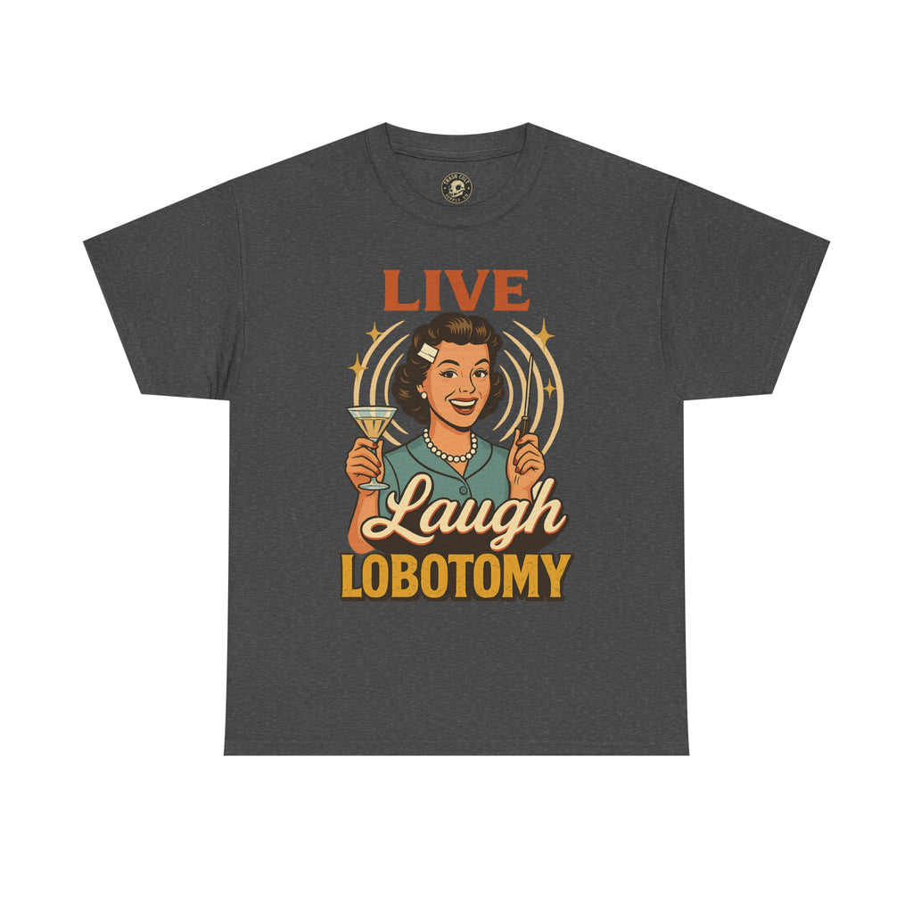Live Laugh Lobotomy Vintage Tee – Funny Unisex Heavy Cotton Shirt for Retro Chaos Lovers