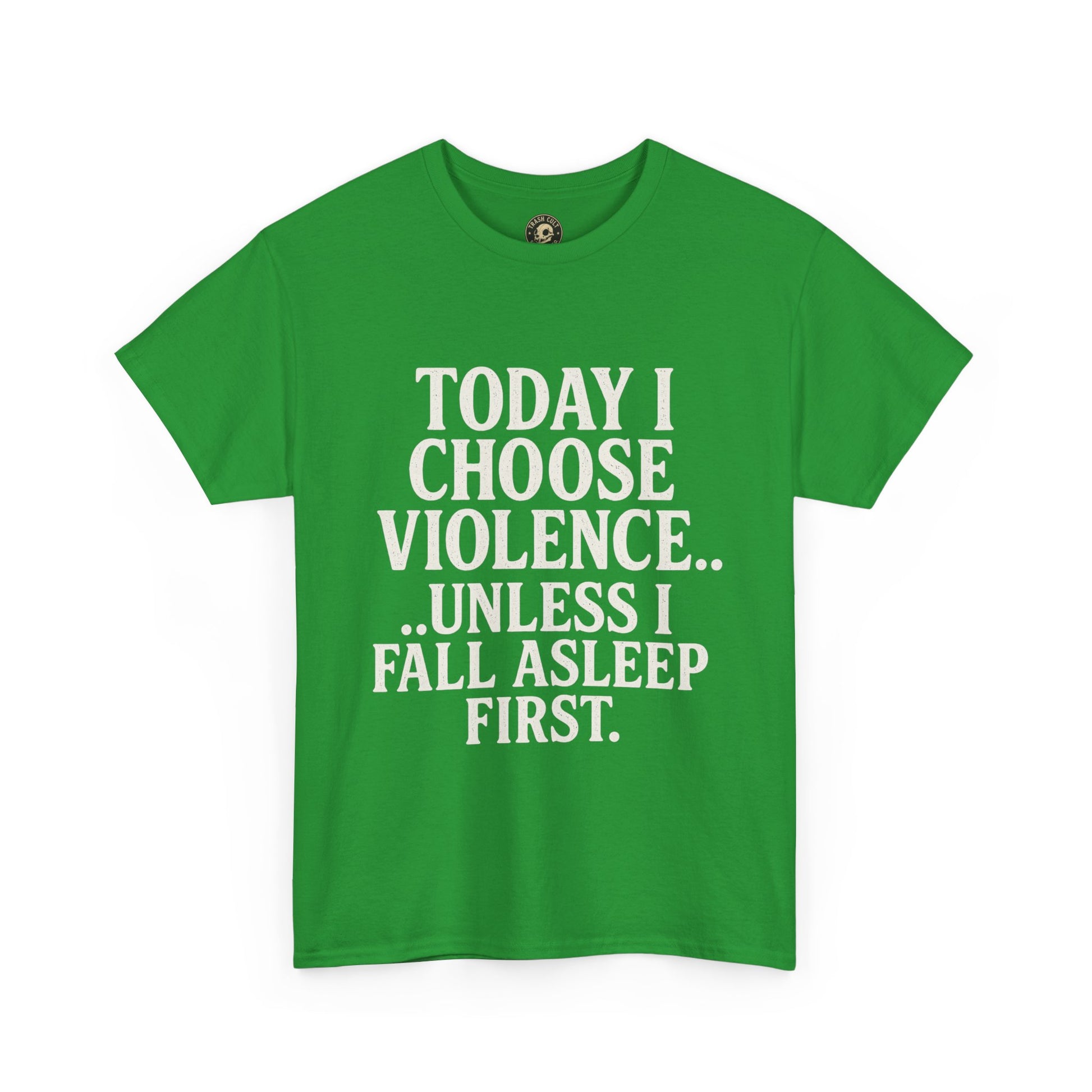 Today I Choose Violence… Unless I Fall Asleep First – Funny Unisex T-Shirt