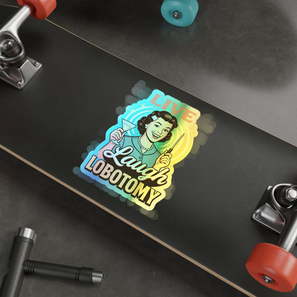Holographic Die-Cut Stickers: Live Laugh Lobotomy Holographic Sticker – Retro Mental Health Humor Decal