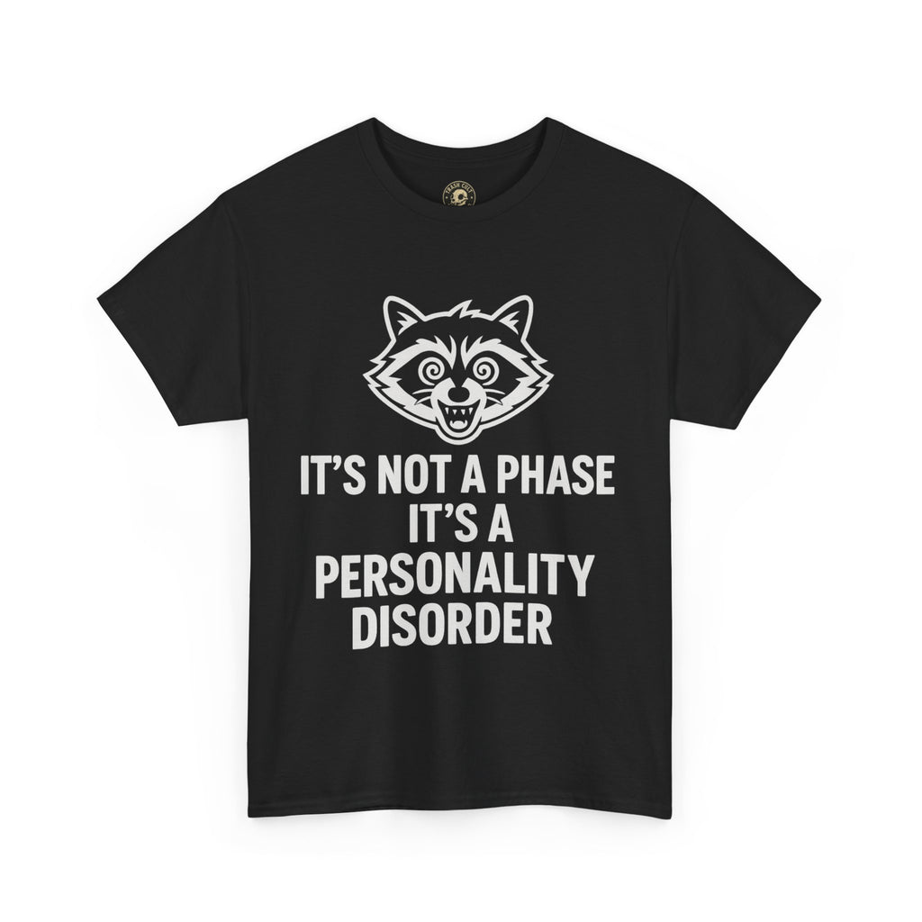 It’s Not a Phase, It’s a Personality Disorder – Crazy Raccoon Graphic Tee – Gildan 5000 Heavy Cotton Shirt