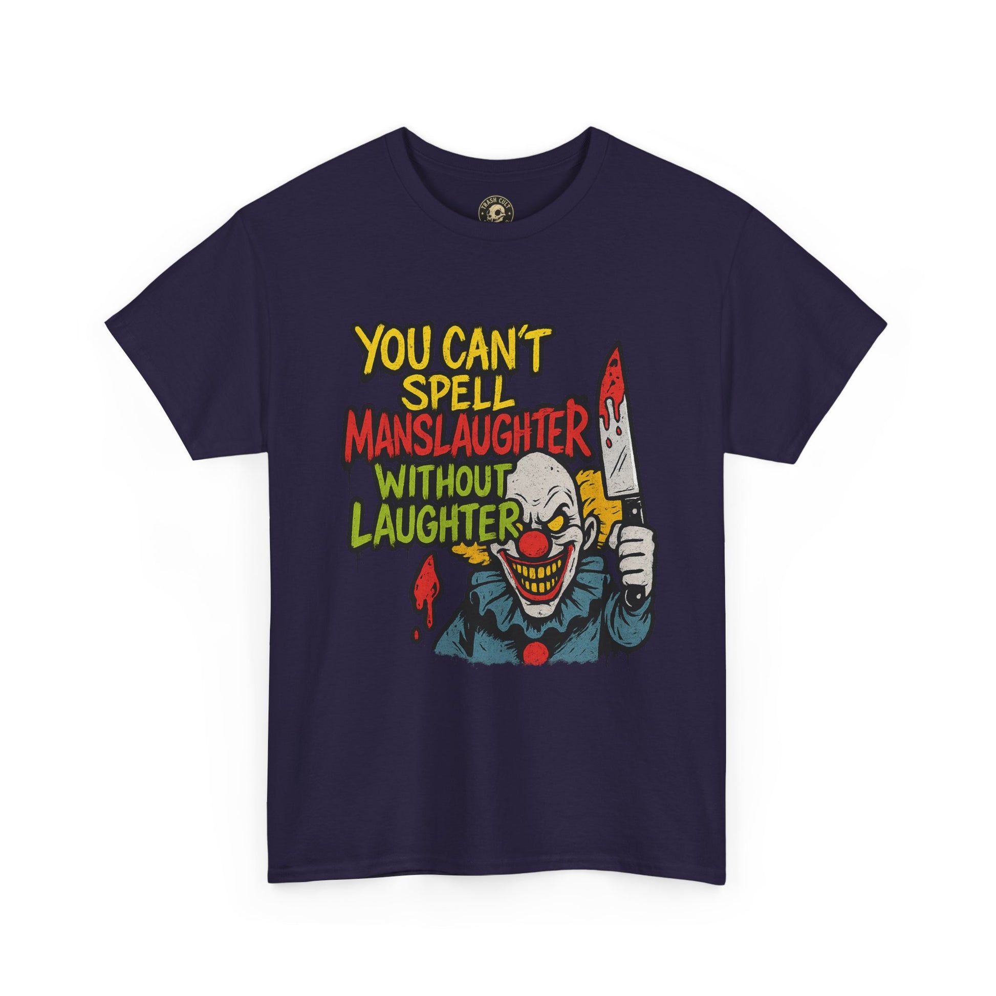 You Can’t Spell Manslaughter Without Laughter Clown Shirt – Bold Trashcore Graphic Tee | Gildan 5000 Unisex