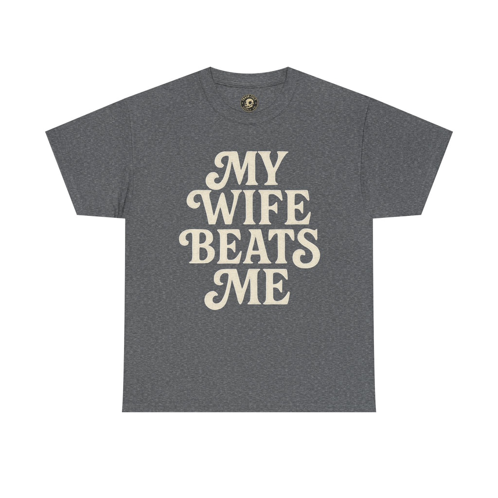 Funny Unisex Tee - My Wife Beats Me Shirt