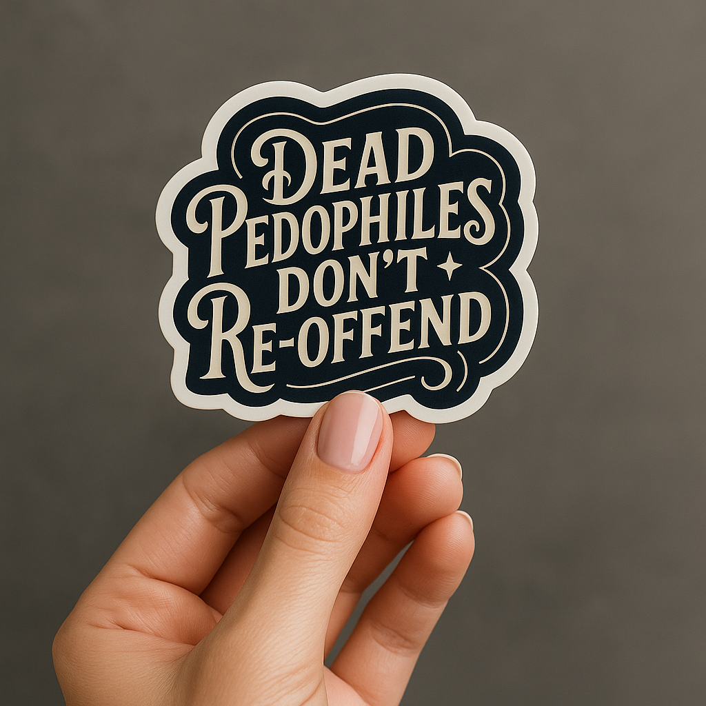 Dead Pedophiles Don’t Re-Offend Sticker – Dark Humor Justice Statement Decal