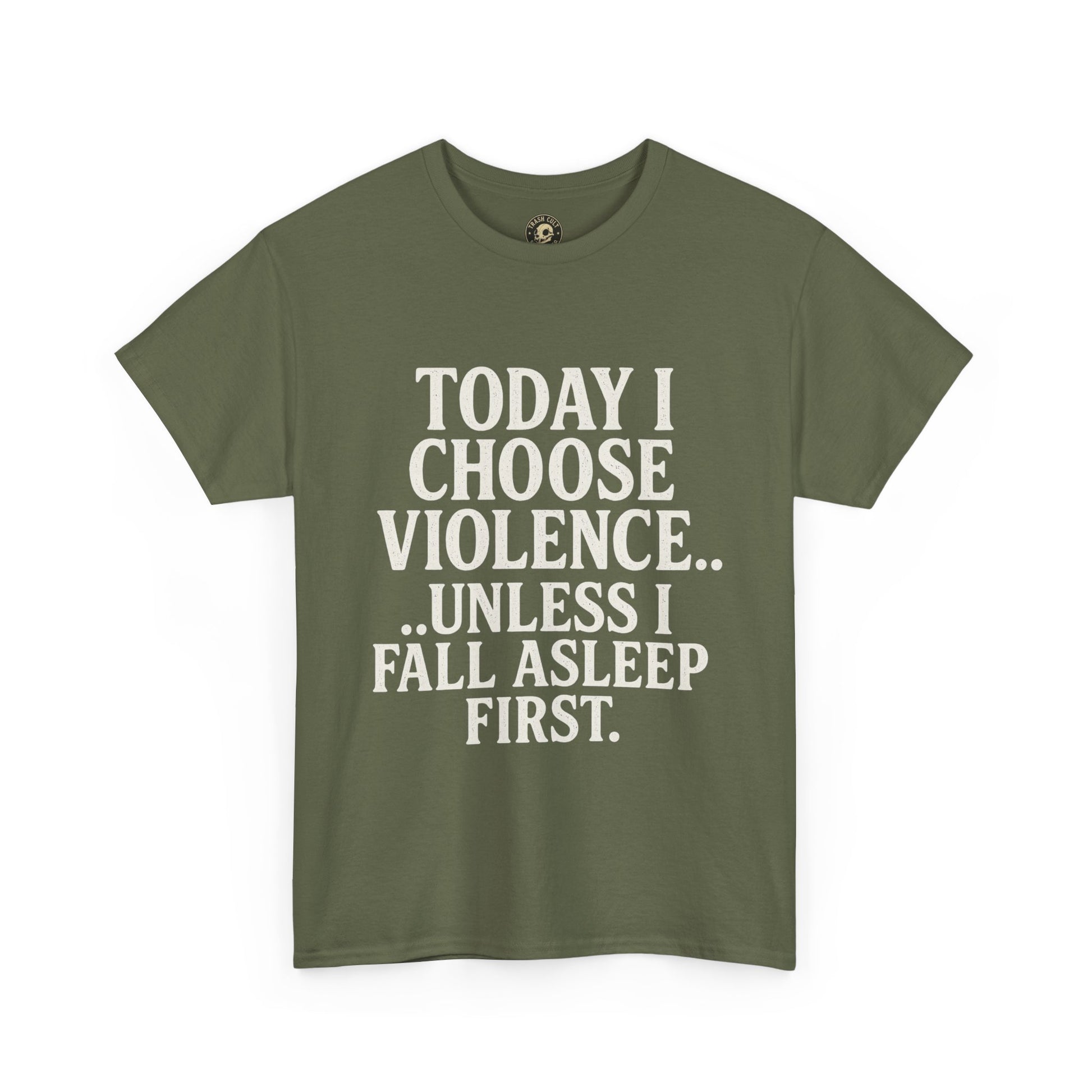 Today I Choose Violence… Unless I Fall Asleep First – Funny Unisex T-Shirt