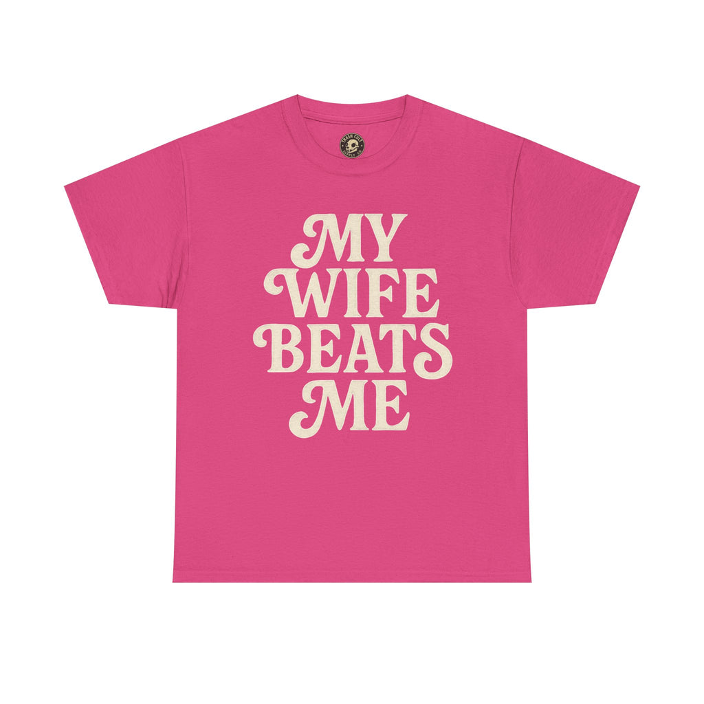 Funny Unisex Tee - My Wife Beats Me Shirt