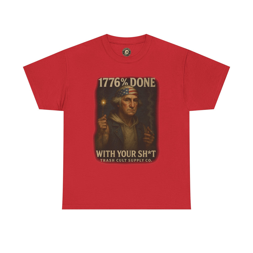 1776% Done With Your Sh*t George Washington T-Shirt – Trash Cult Supply Co | Gildan 5000