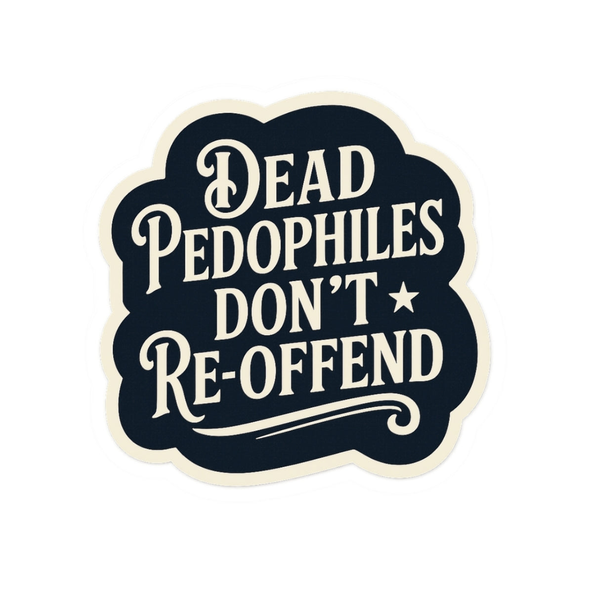 Dead Pedophiles Don’t Re-Offend Sticker – Dark Humor Justice Statement Decal