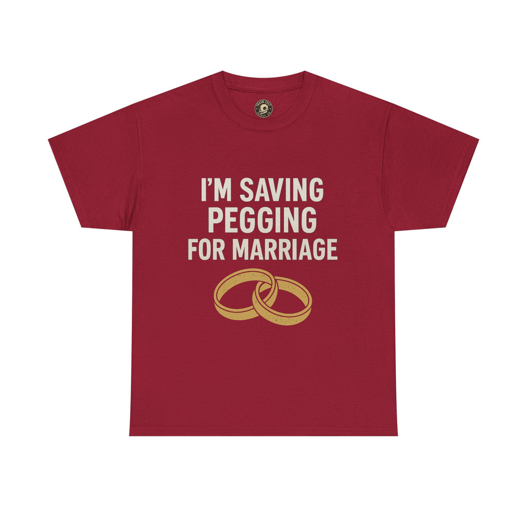 I’m Saving Pegging for Marriage – Funny Bold Statement Tee – Gildan 5000 Unisex Heavy Cotton T-Shirt