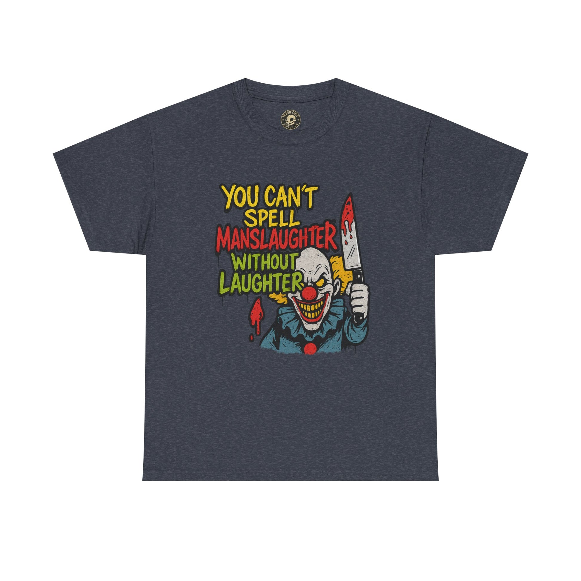 You Can’t Spell Manslaughter Without Laughter Clown Shirt – Bold Trashcore Graphic Tee | Gildan 5000 Unisex