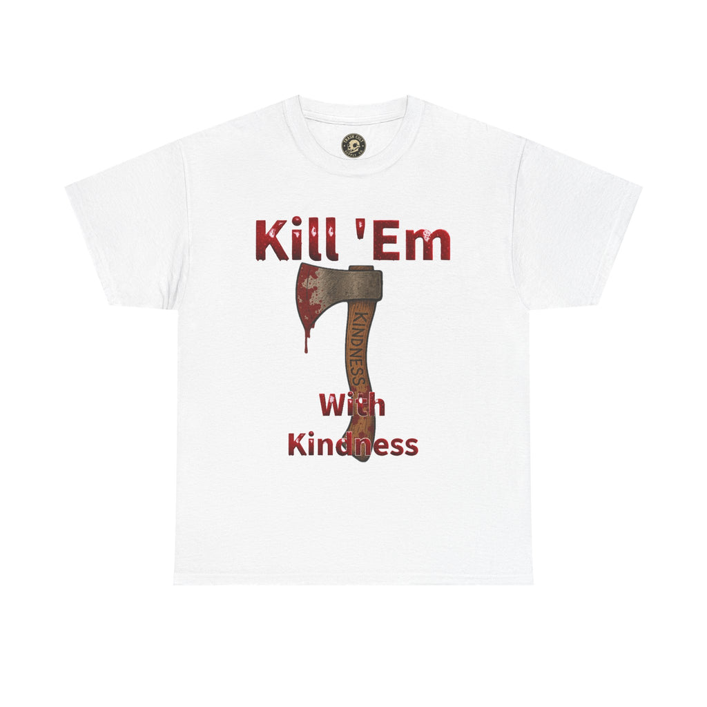 Kill 'Em With Kindness Unisex Tee, Funny Graphic Shirt, Casual Wear, Gift for Friends, Humor Tee