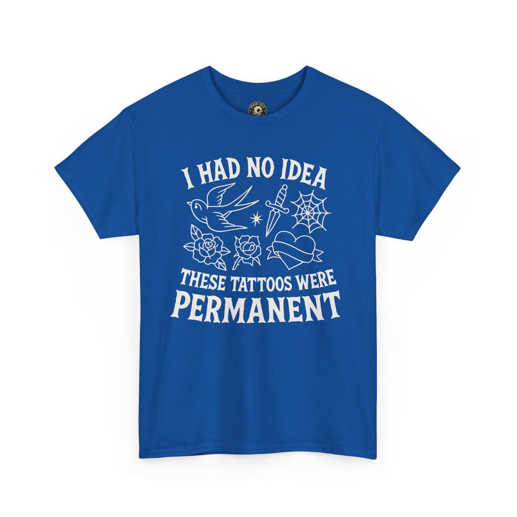 I Had No Idea These Tattoos Were Permanent Shirt – Funny Tattoo Flash Tee – Gildan 5000
