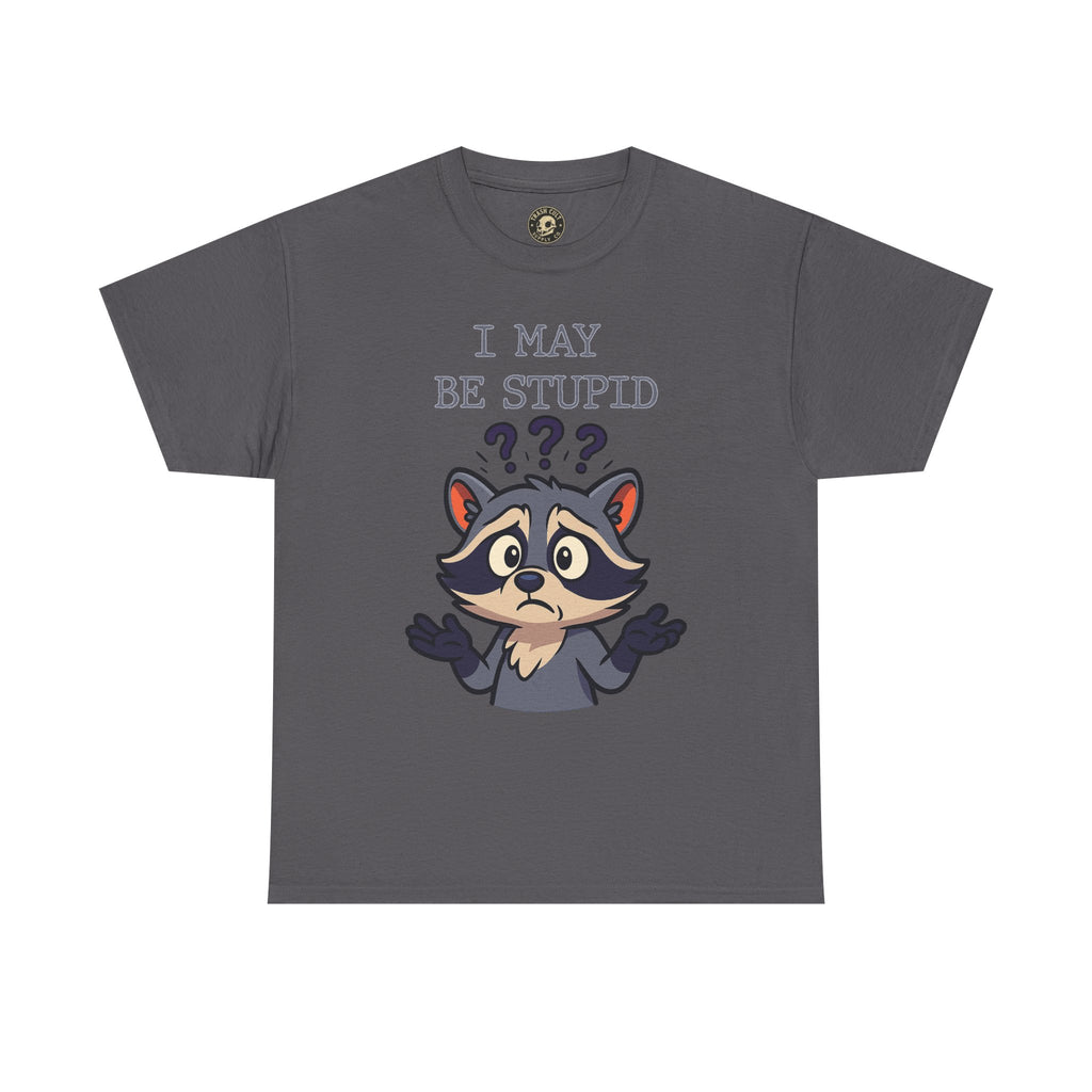 Funny Raccoon Shirt – "I May Be Stupid" Meme Tee – Cartoon Animal Humor T-Shirt – Gildan 5000