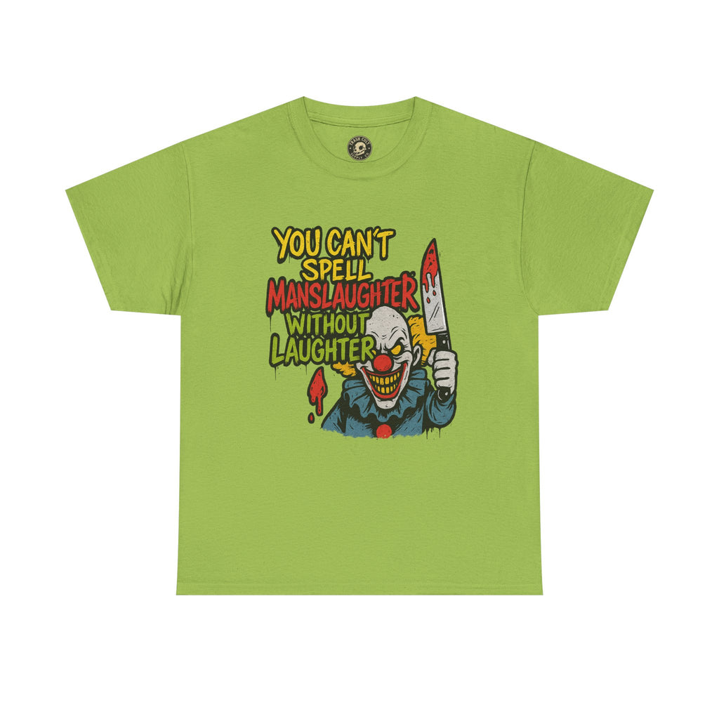 You Can’t Spell Manslaughter Without Laughter Clown Shirt – Bold Trashcore Graphic Tee | Gildan 5000 Unisex