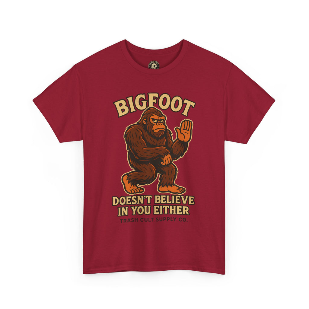 Funny Bigfoot Shirt – “Bigfoot Doesn’t Believe in You Either” Graphic Tee | Trash Cult Supply Co.