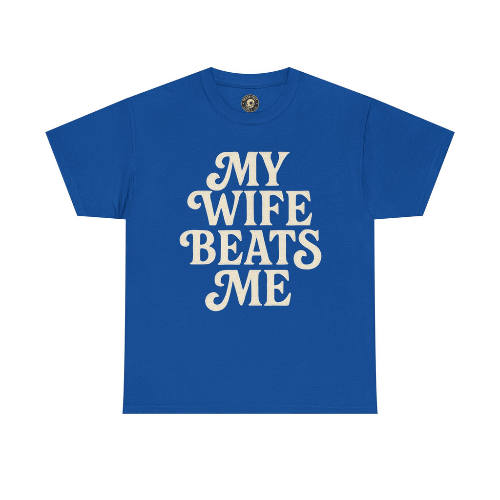 Funny Unisex Tee - My Wife Beats Me Shirt
