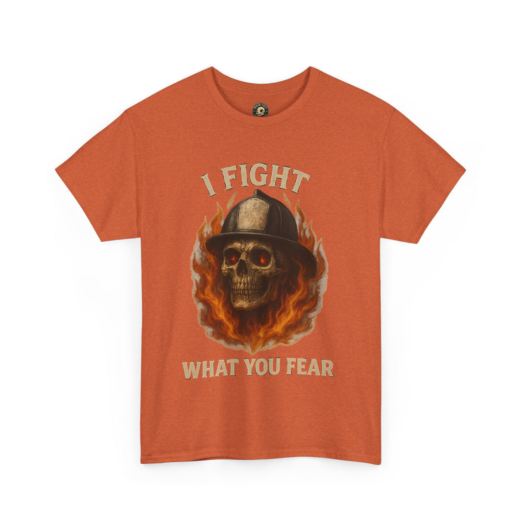 Firefighter Tee - I Fight What You Fear Shirt
