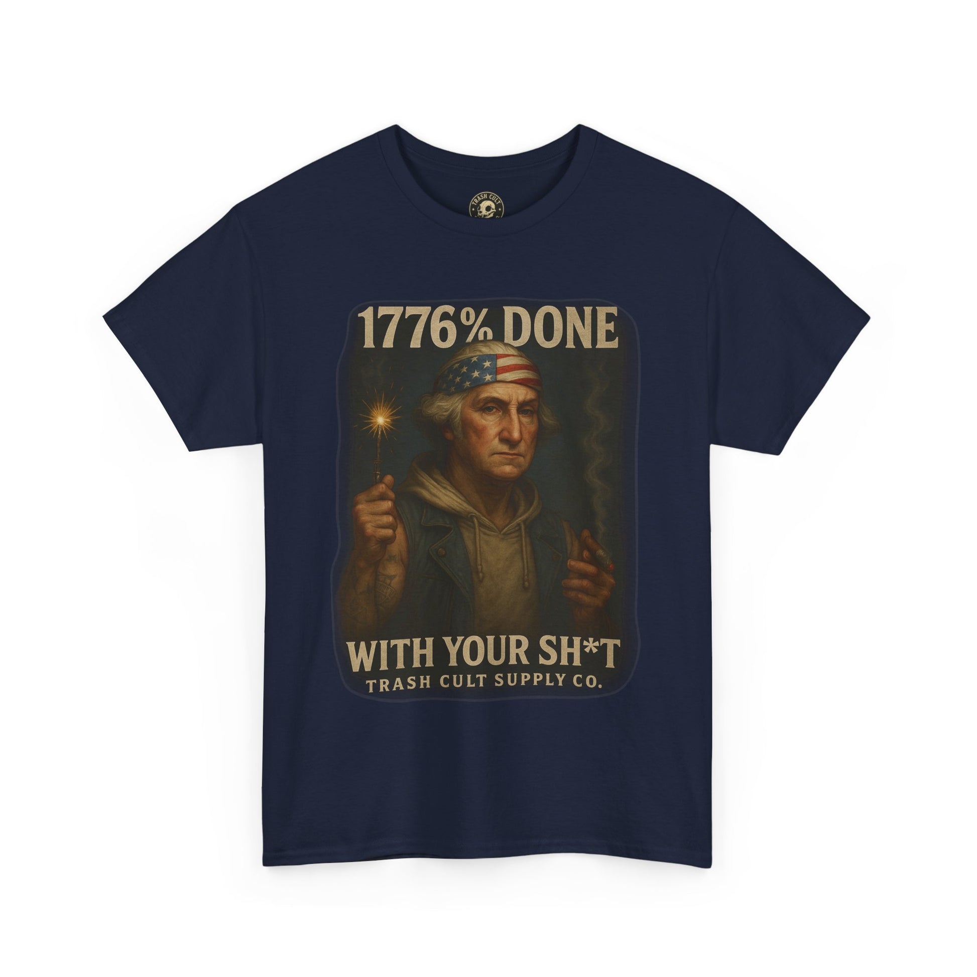 1776% Done With Your Sh*t George Washington T-Shirt – Trash Cult Supply Co | Gildan 5000