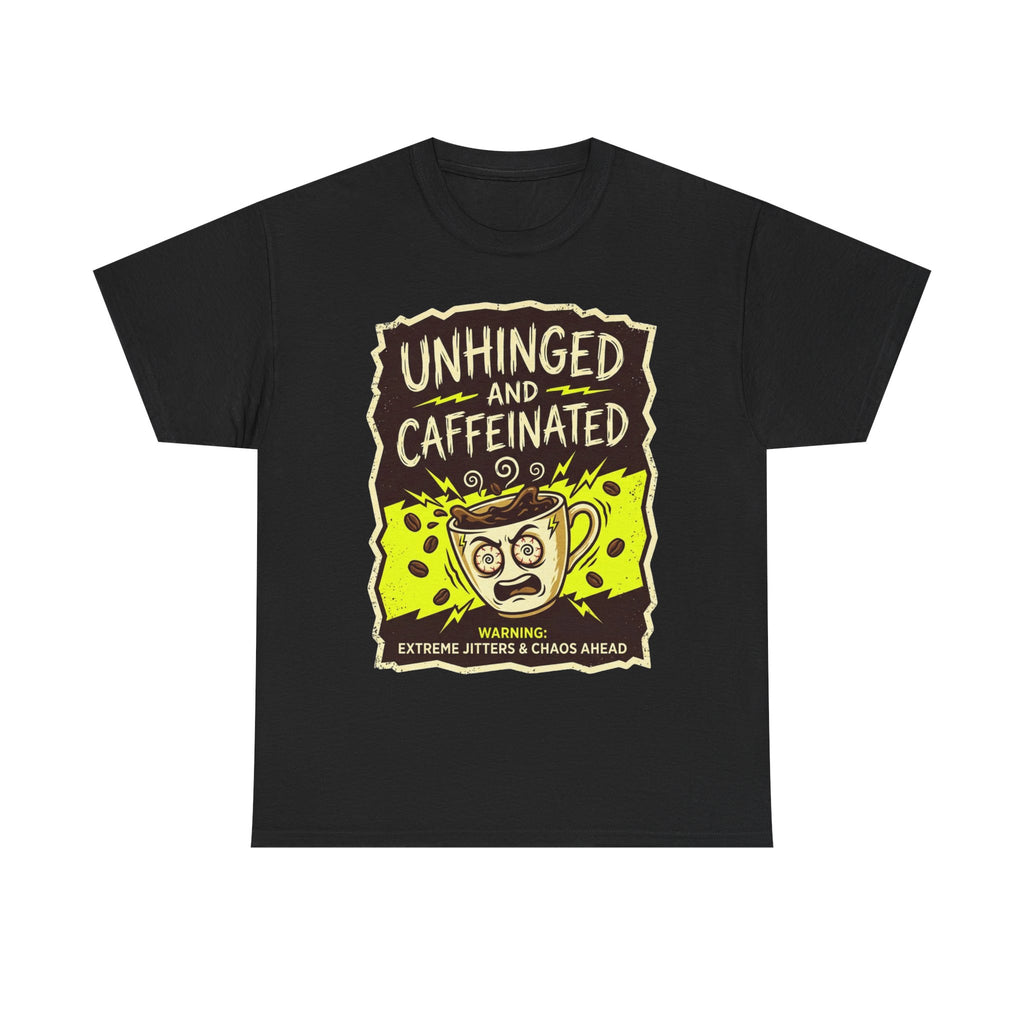 Unhinged and Caffeinated Tee — Funny Coffee Lover T-Shirt