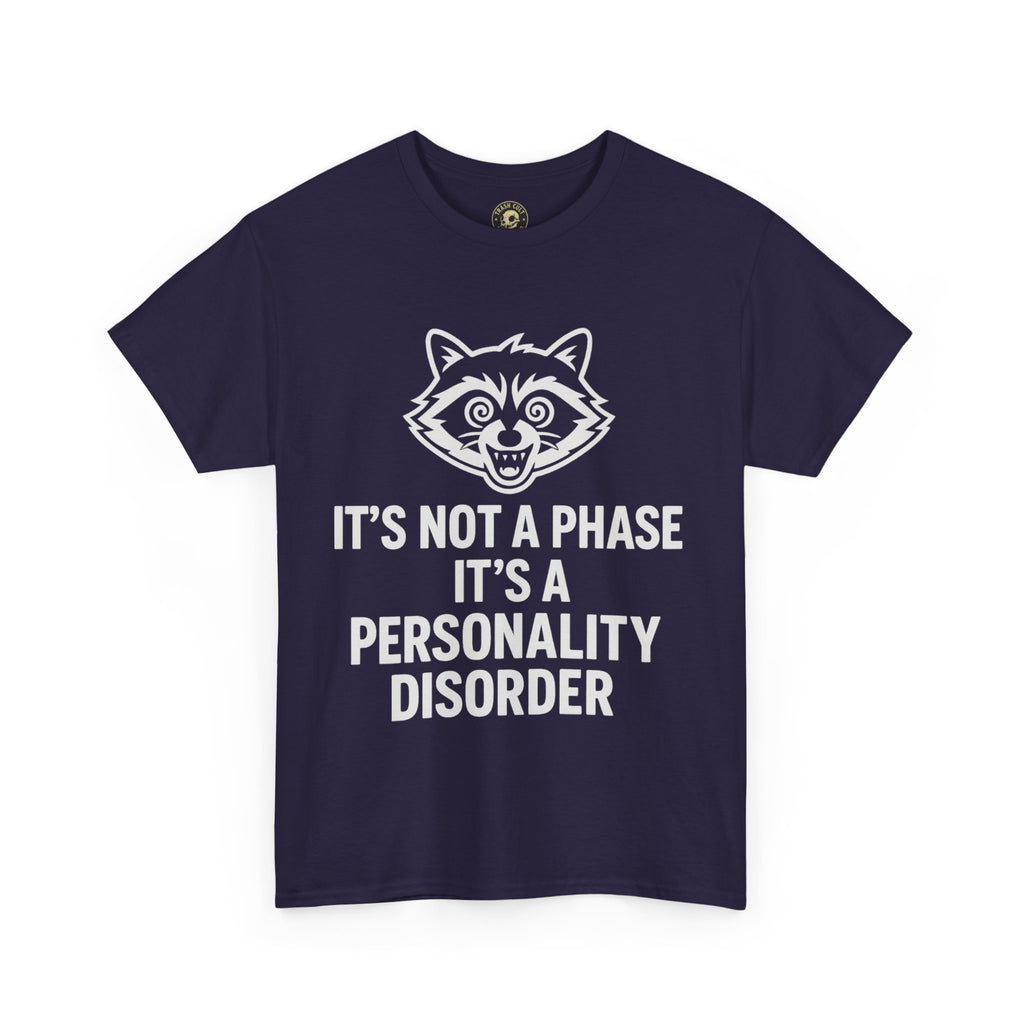 It’s Not a Phase, It’s a Personality Disorder – Crazy Raccoon Graphic Tee – Gildan 5000 Heavy Cotton Shirt