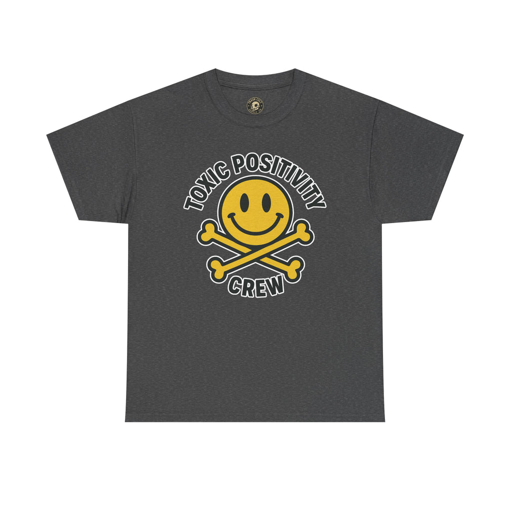Toxic Positivity Tee | Fun Graphic Shirt for Casual Wear, Gifts, Festivals, Anti-Toxic Vibes, Everyday Style, Unisex T-Shirt