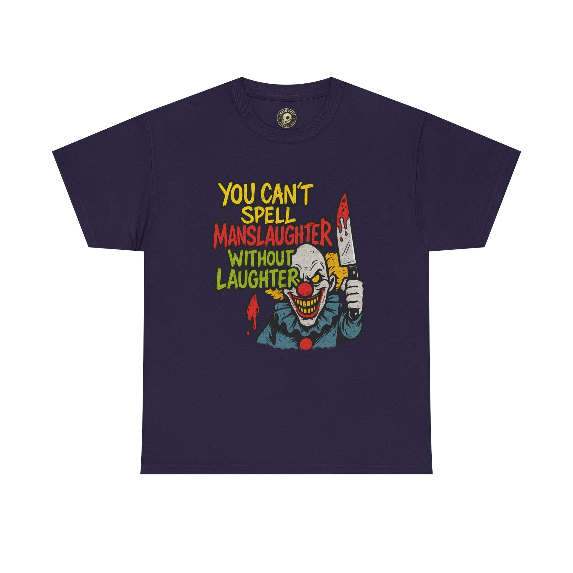 You Can’t Spell Manslaughter Without Laughter Clown Shirt – Bold Trashcore Graphic Tee | Gildan 5000 Unisex