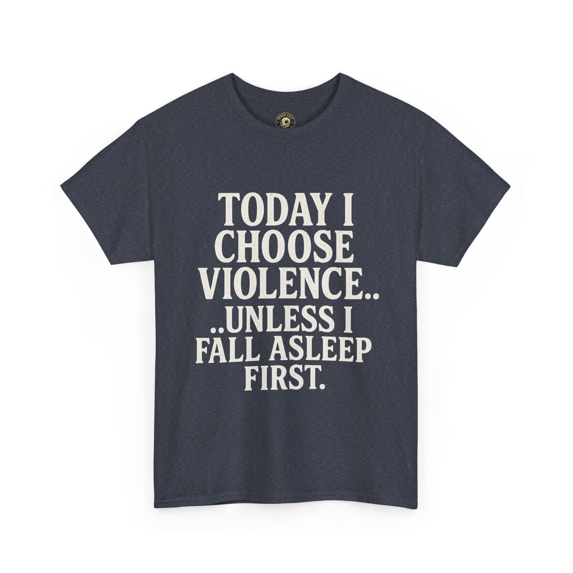 Today I Choose Violence… Unless I Fall Asleep First – Funny Unisex T-Shirt