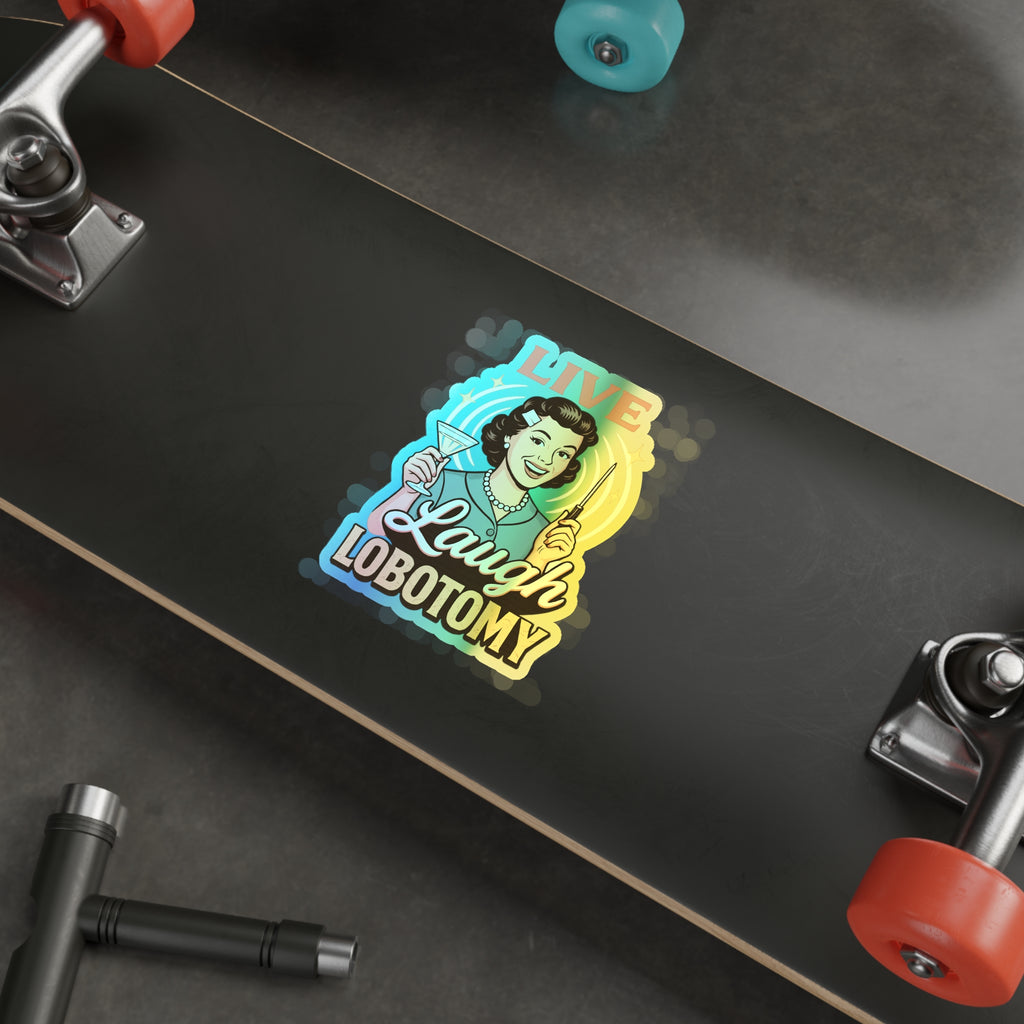 Holographic Die-Cut Stickers: Live Laugh Lobotomy Holographic Sticker – Retro Mental Health Humor Decal
