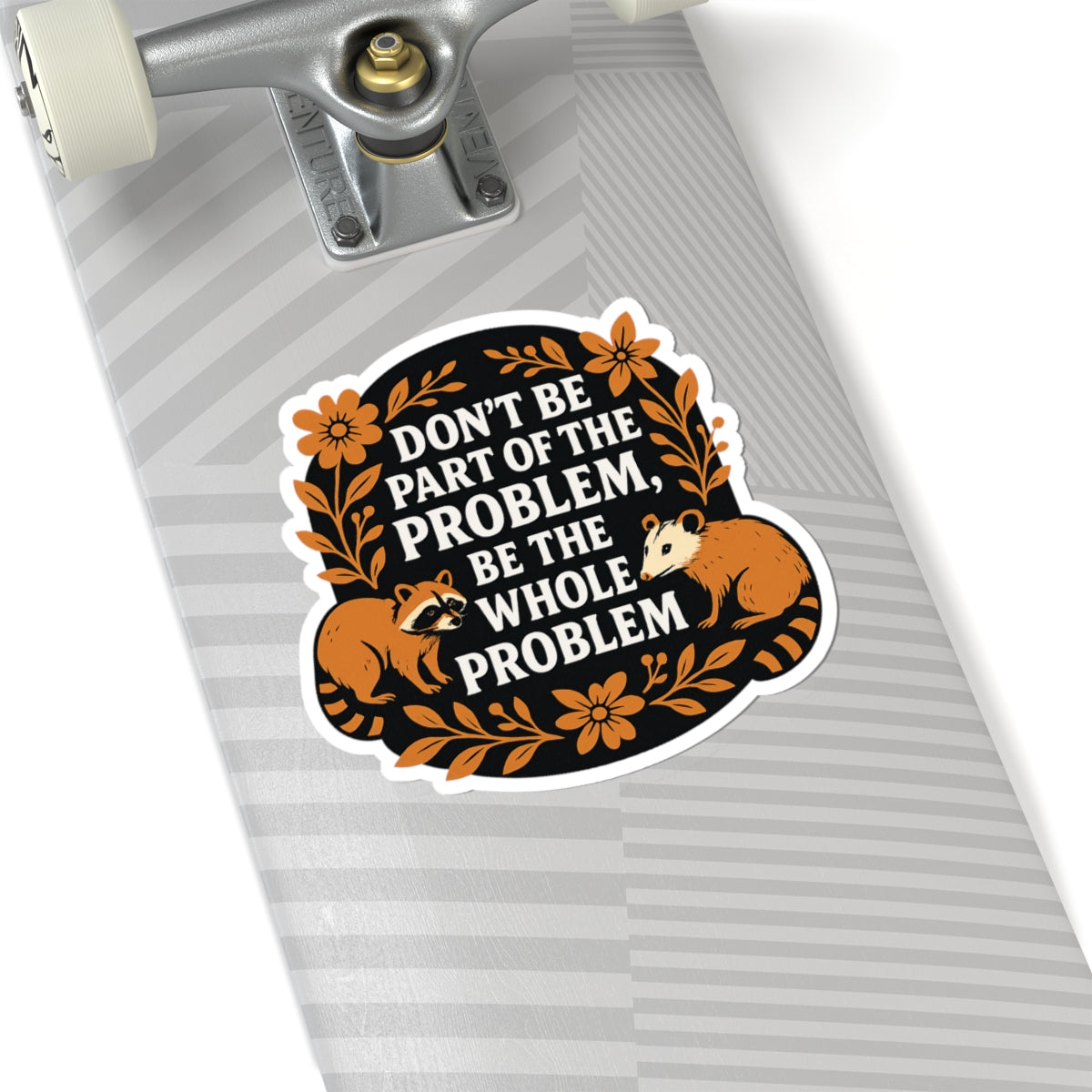 Don’t Be Part of the Problem Raccoon Sticker – Bold Motivational Kiss Cut Vinyl Decal