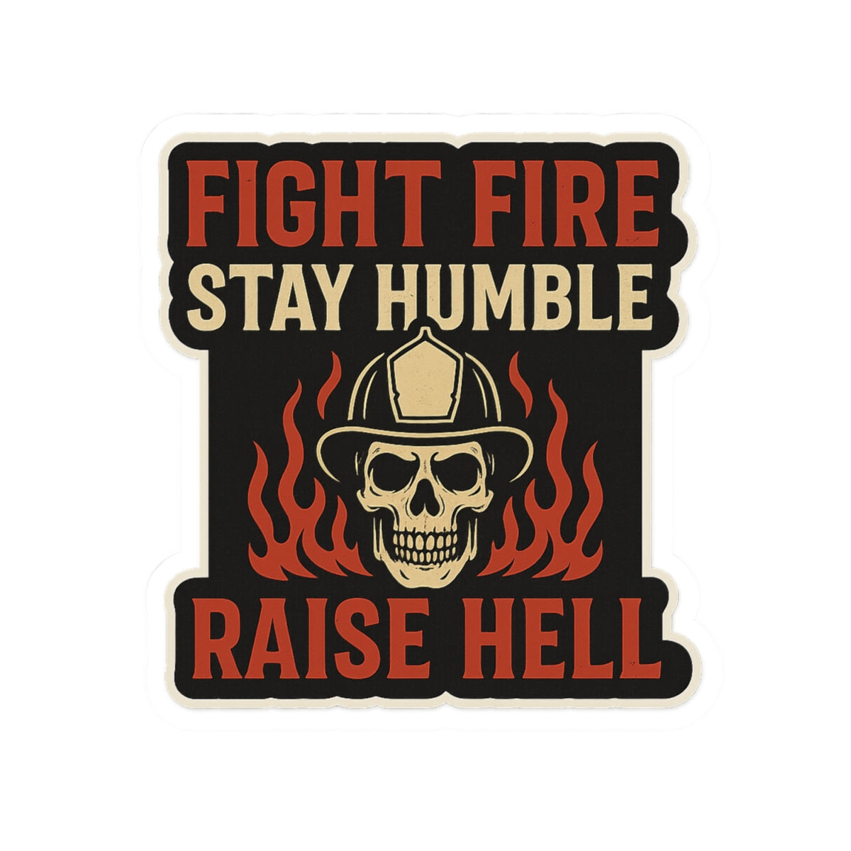 Fight Fire Stay Humble Raise Hell – Skull Firefighter Sticker – Glossy Kiss-Cut Vinyl Decal for Helmets, Gear, and Gifts