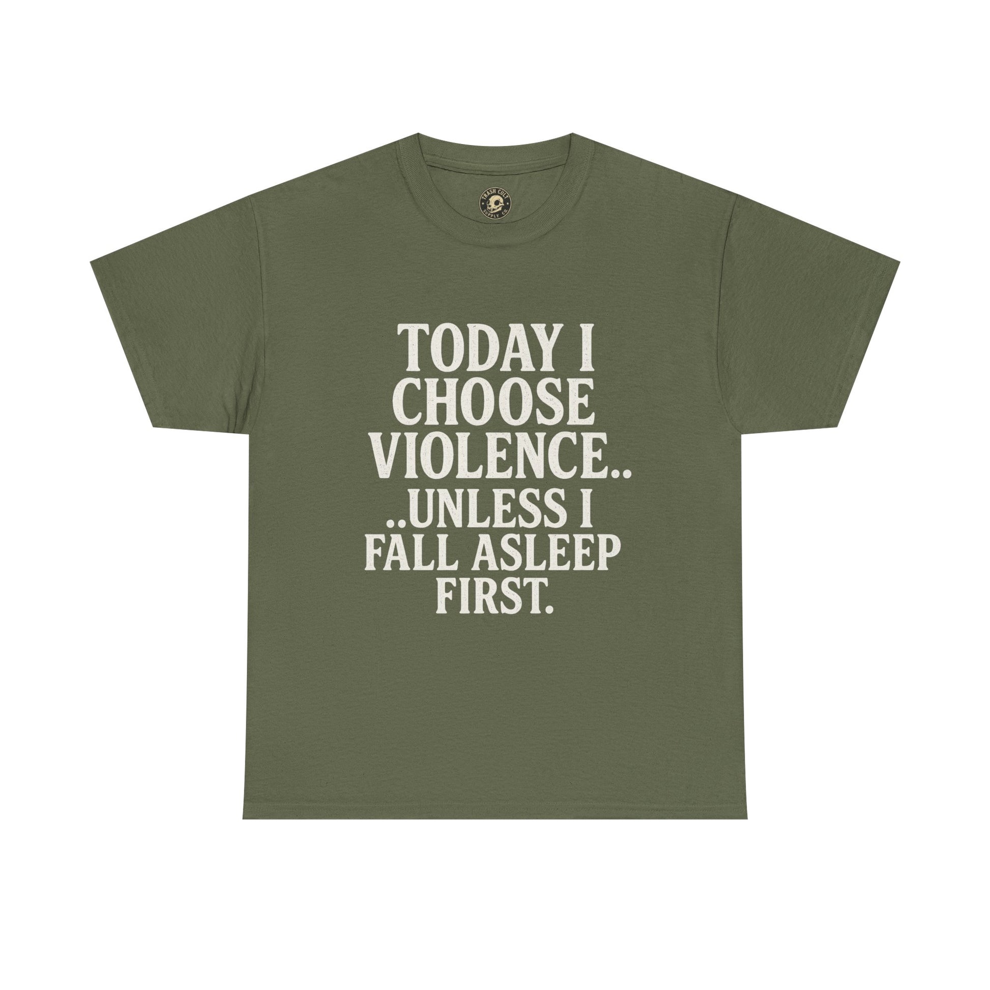 Today I Choose Violence… Unless I Fall Asleep First – Funny Unisex T-Shirt