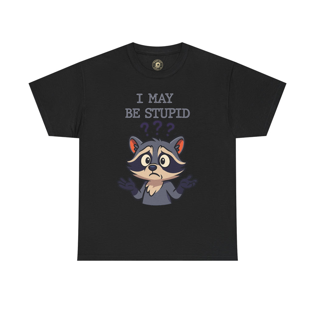 Funny Raccoon Shirt – "I May Be Stupid" Meme Tee – Cartoon Animal Humor T-Shirt – Gildan 5000