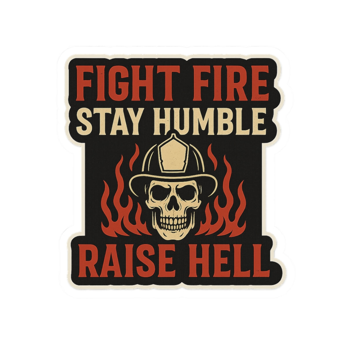Fight Fire Stay Humble Raise Hell – Skull Firefighter Sticker – Glossy Kiss-Cut Vinyl Decal for Helmets, Gear, and Gifts
