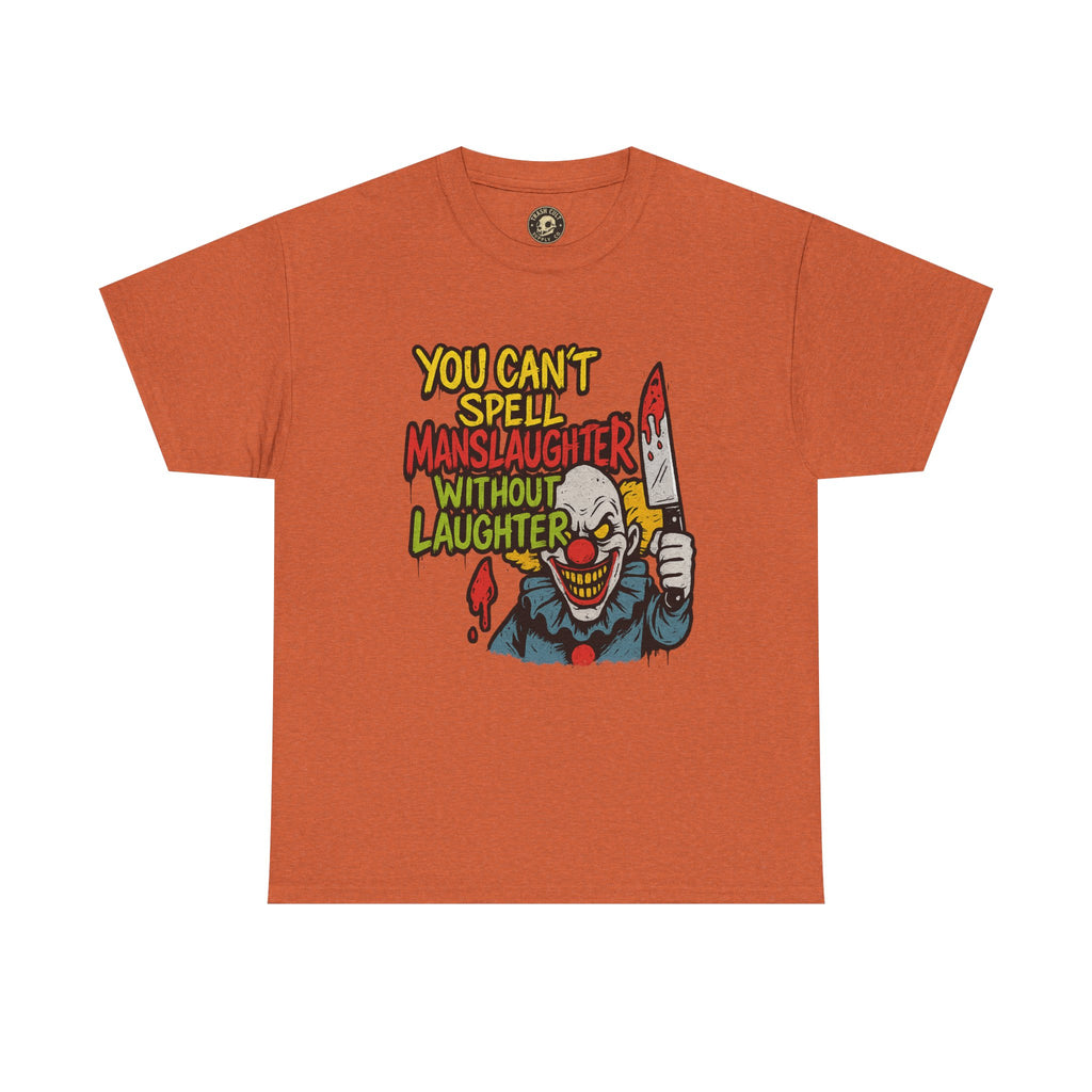 You Can’t Spell Manslaughter Without Laughter Clown Shirt – Bold Trashcore Graphic Tee | Gildan 5000 Unisex
