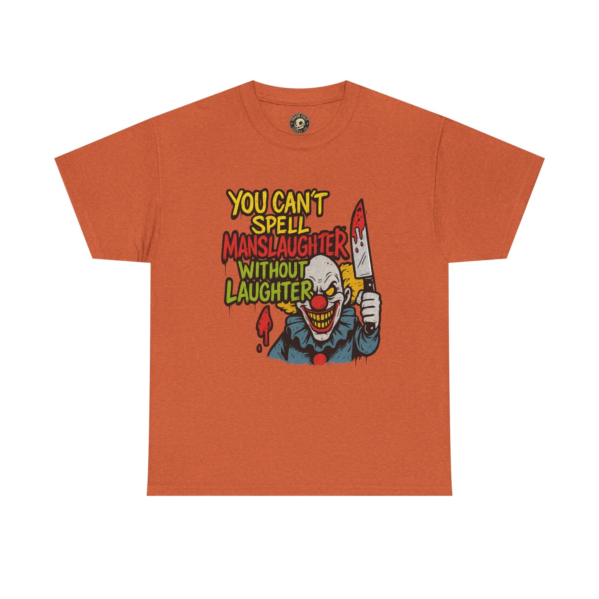 You Can’t Spell Manslaughter Without Laughter Clown Shirt – Bold Trashcore Graphic Tee | Gildan 5000 Unisex