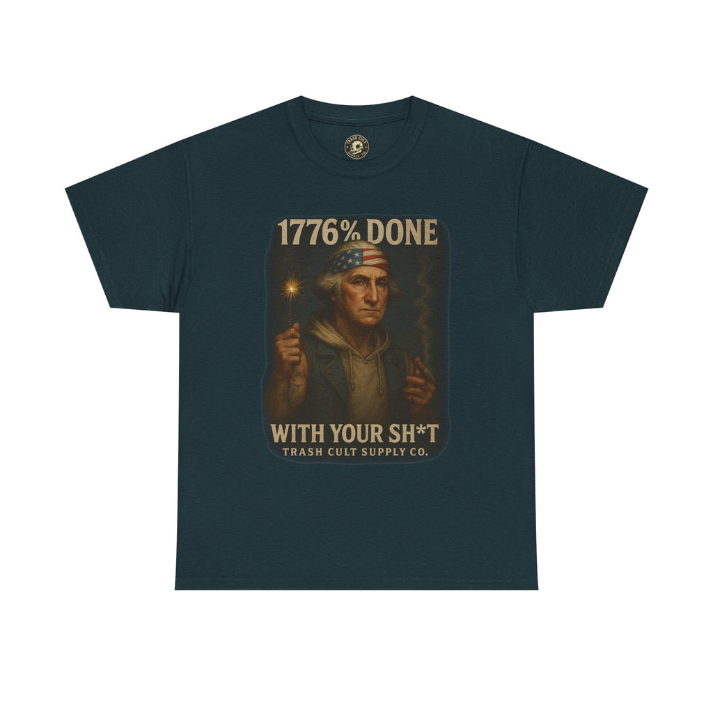 1776% Done With Your Sh*t George Washington T-Shirt – Trash Cult Supply Co | Gildan 5000